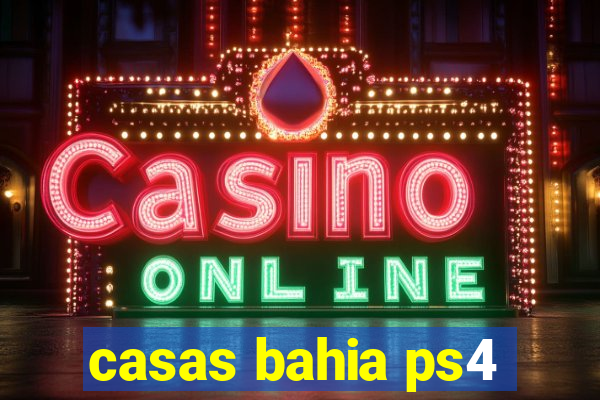 casas bahia ps4