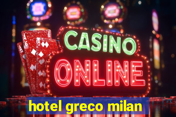 hotel greco milan