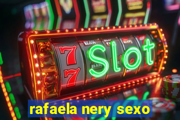 rafaela nery sexo