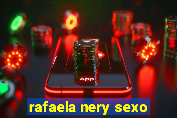 rafaela nery sexo