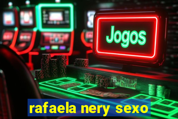 rafaela nery sexo