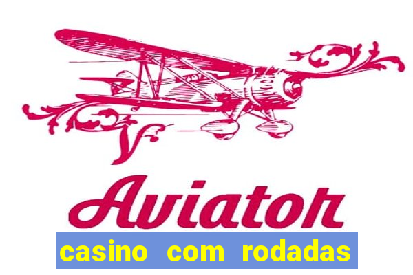 casino com rodadas gratis sem deposito