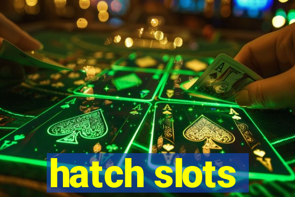 hatch slots