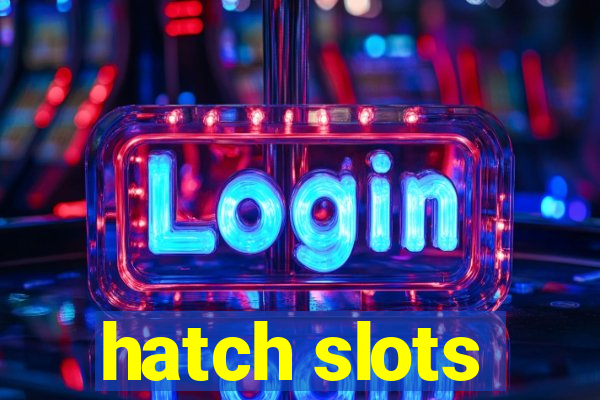 hatch slots