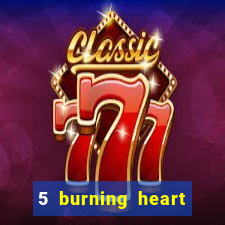 5 burning heart slot recenzie