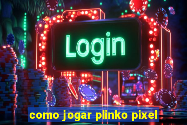 como jogar plinko pixel