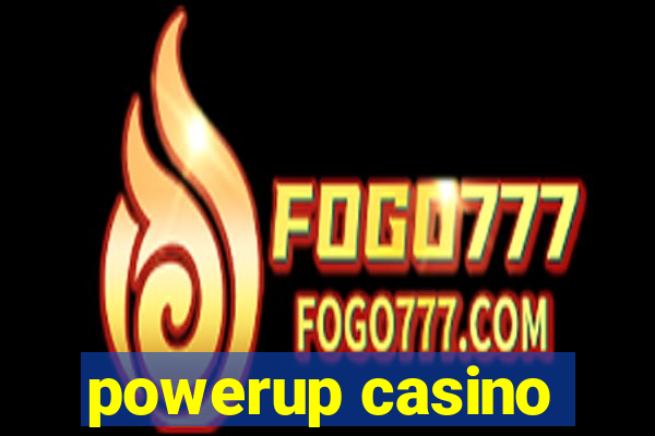 powerup casino