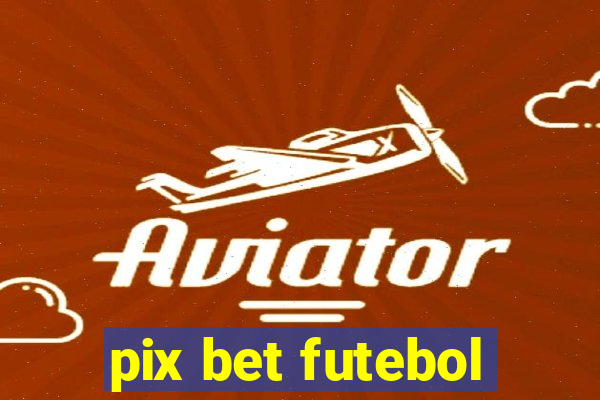 pix bet futebol