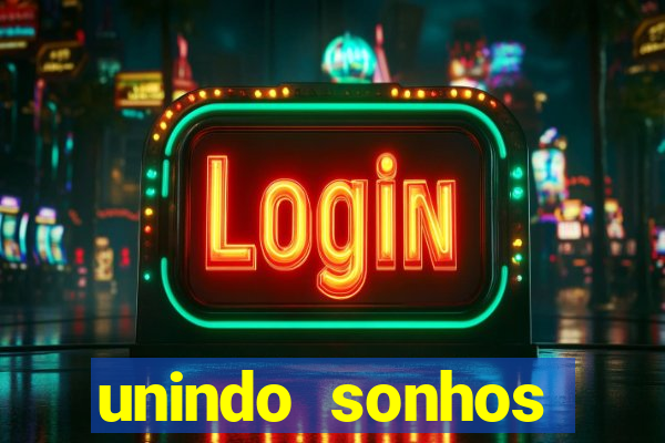 unindo sonhos reclame aqui