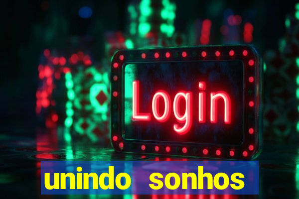 unindo sonhos reclame aqui