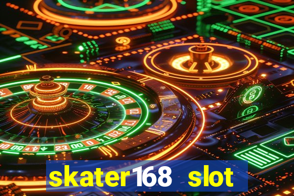 skater168 slot gacor gampang maxwin