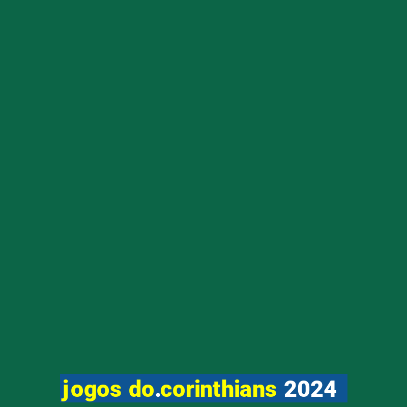 jogos do.corinthians 2024