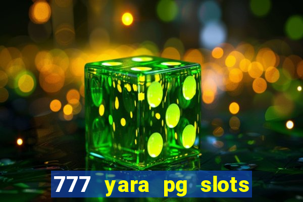 777 yara pg slots paga mesmo