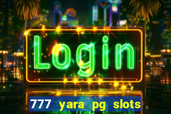 777 yara pg slots paga mesmo