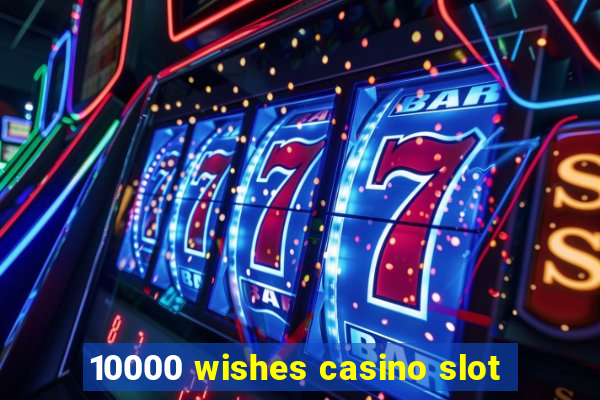 10000 wishes casino slot