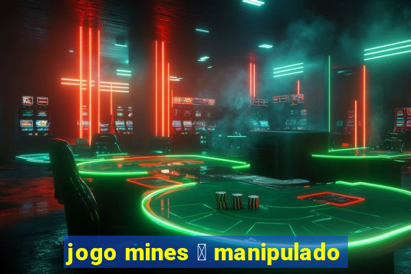 jogo mines 茅 manipulado