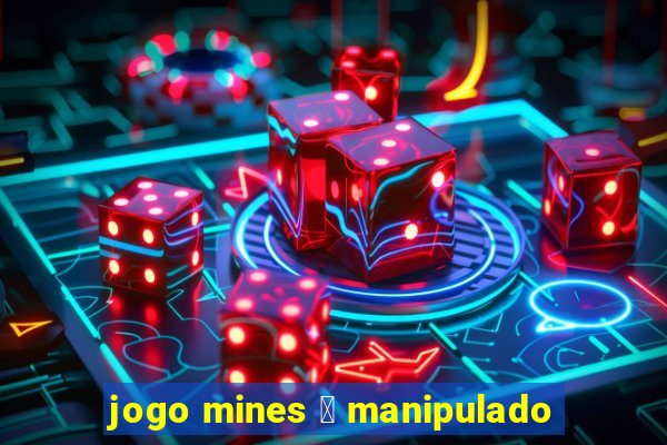 jogo mines 茅 manipulado