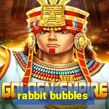 rabbit bubbles