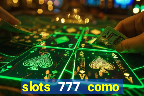 slots 777 como sacar dinheiro