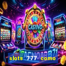 slots 777 como sacar dinheiro