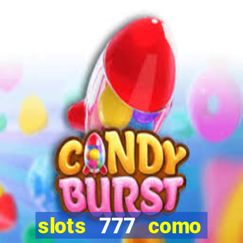 slots 777 como sacar dinheiro