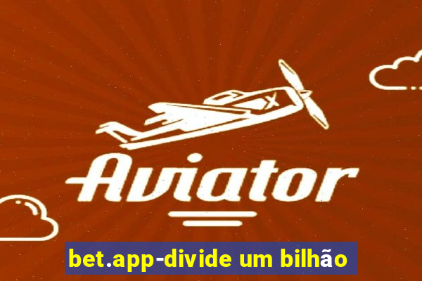 bet.app-divide um bilhão