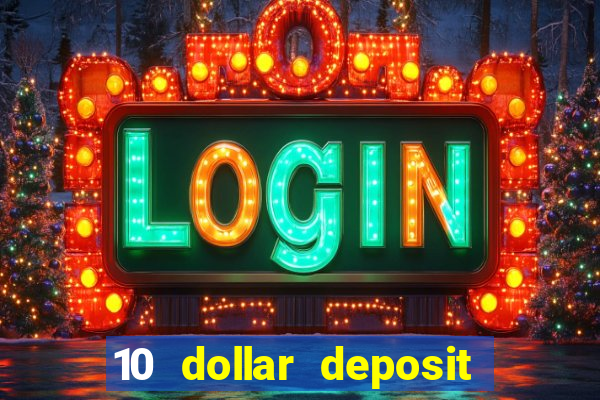 10 dollar deposit bonus casino