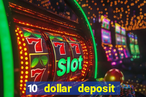 10 dollar deposit bonus casino