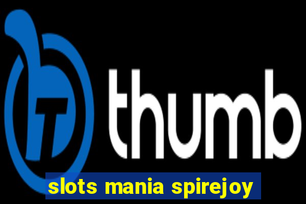 slots mania spirejoy