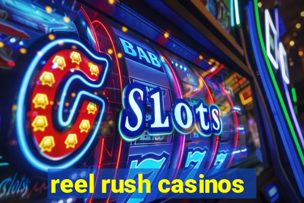 reel rush casinos