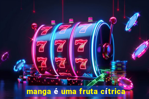 manga é uma fruta cítrica