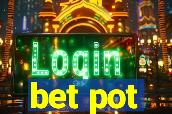 bet pot