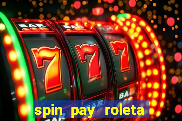 spin pay roleta ganhar dinheiro