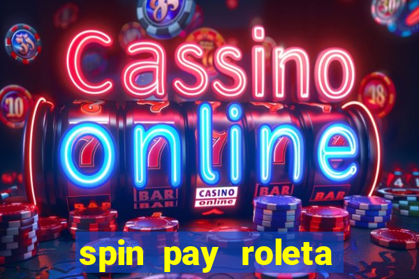 spin pay roleta ganhar dinheiro