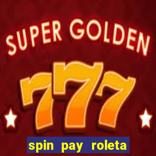 spin pay roleta ganhar dinheiro