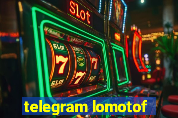 telegram lomotof