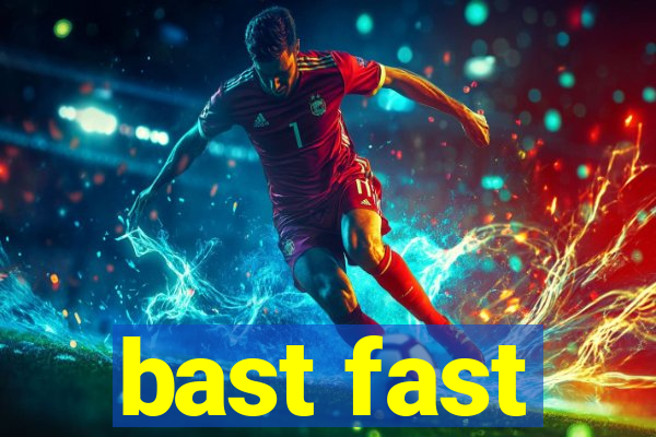 bast fast