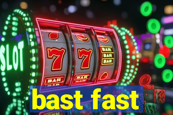 bast fast