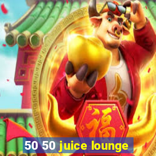 50 50 juice lounge