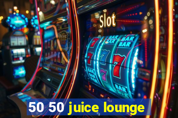 50 50 juice lounge