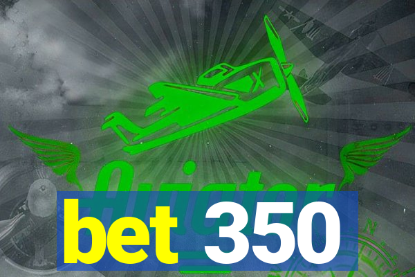 bet 350