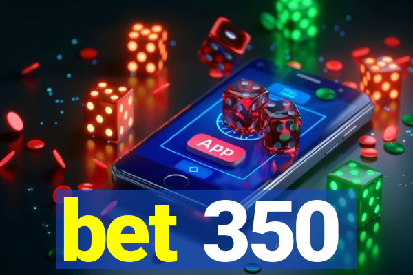 bet 350