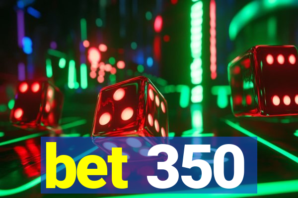 bet 350