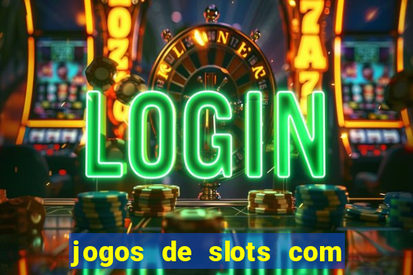 jogos de slots com bonus de cadastro