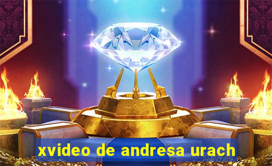 xvideo de andresa urach