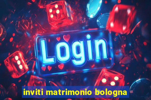 inviti matrimonio bologna