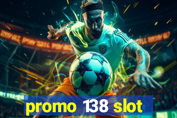 promo 138 slot