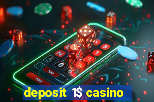 deposit 1$ casino