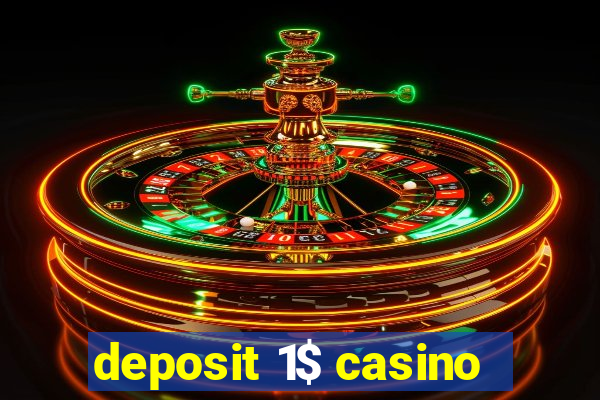 deposit 1$ casino