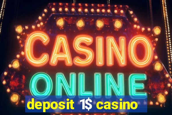 deposit 1$ casino